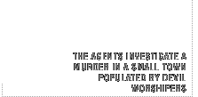The agents invetigate a murder in a small town populated by devil worshippers.