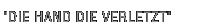 Die Hand Die Verletzt