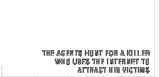 The agents hunt for a killer who uses the internet to attract his victims.