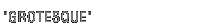 Grotesque